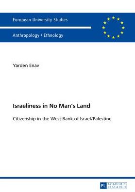 Israeliness in No Man's Land: Citizenship in the West Bank of Israel/Palestine