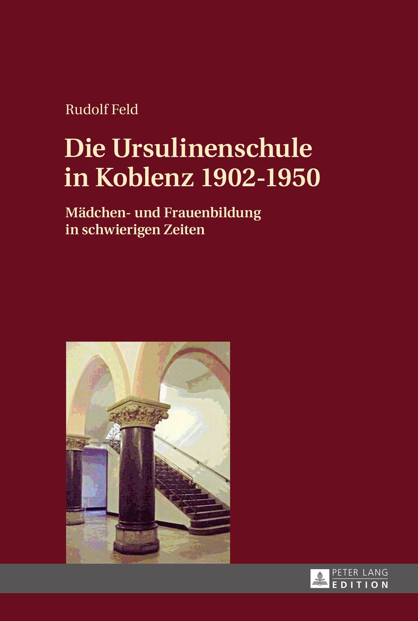 Die Ursulinenschule in Koblenz 1902-1950: Maedchen- Und Frauenbildung in Schwierigen Zeiten
