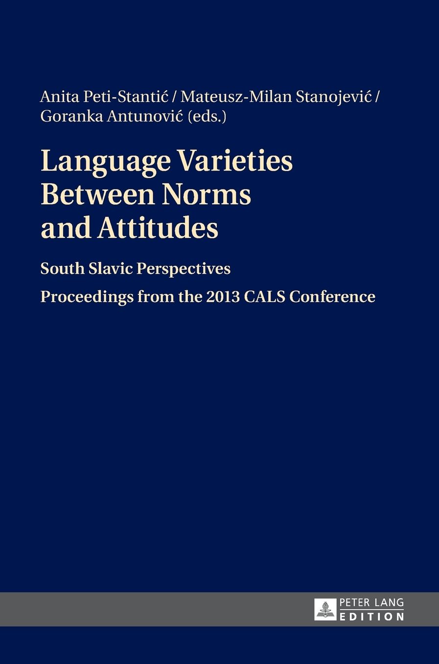 Language Varieties Between Norms and Attitudes: South Slavic Perspectives- Proceedings from the 2013 Cals Conference