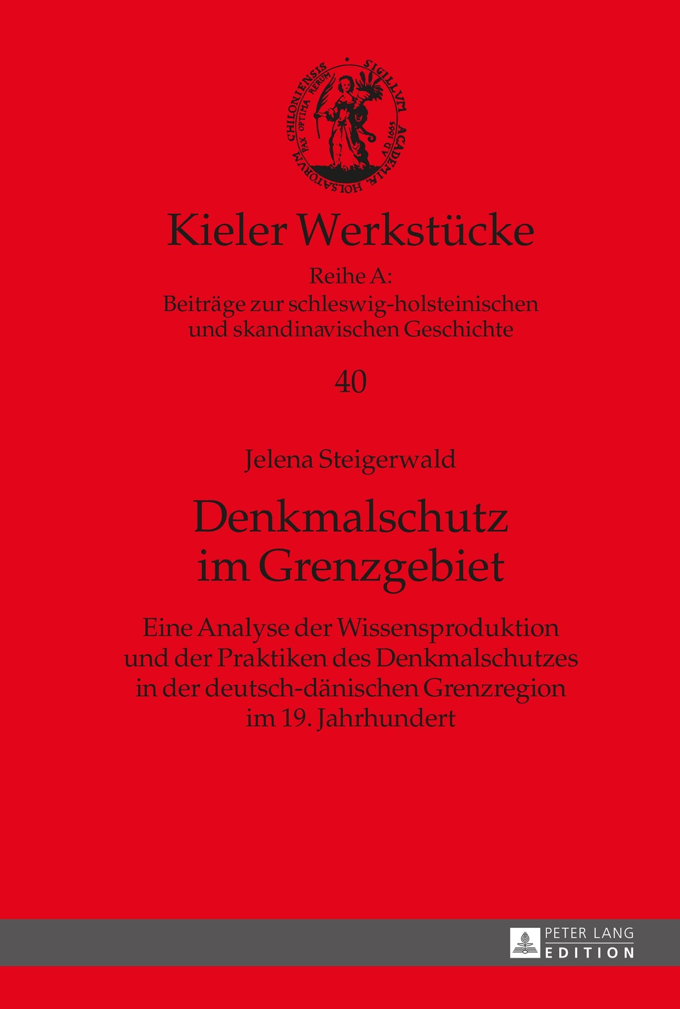 Denkmalschutz Im Grenzgebiet: Eine Analyse Der Wissensproduktion Und Der Praktiken Des Denkmalschutzes in Der Deutsch-Daenischen Grenzregion Im 19. Jahrhundert