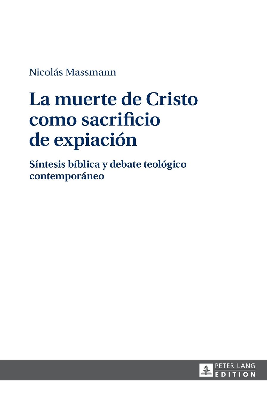 La Muerte de Cristo Como Sacrificio de Expiaciï¿½n: Sï¿½ntesis Bï¿½blica y Debate Teolï¿½gico Contemporï¿½neo