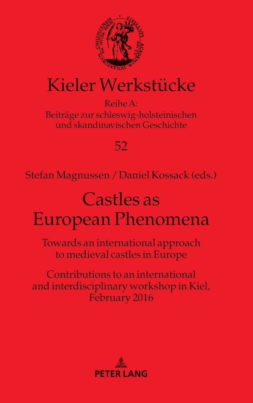 Castles as European Phenomena: Towards an international approach to medieval castles in Europe. Contributions to an international and interdisciplinary workshop in Kiel, February 2016