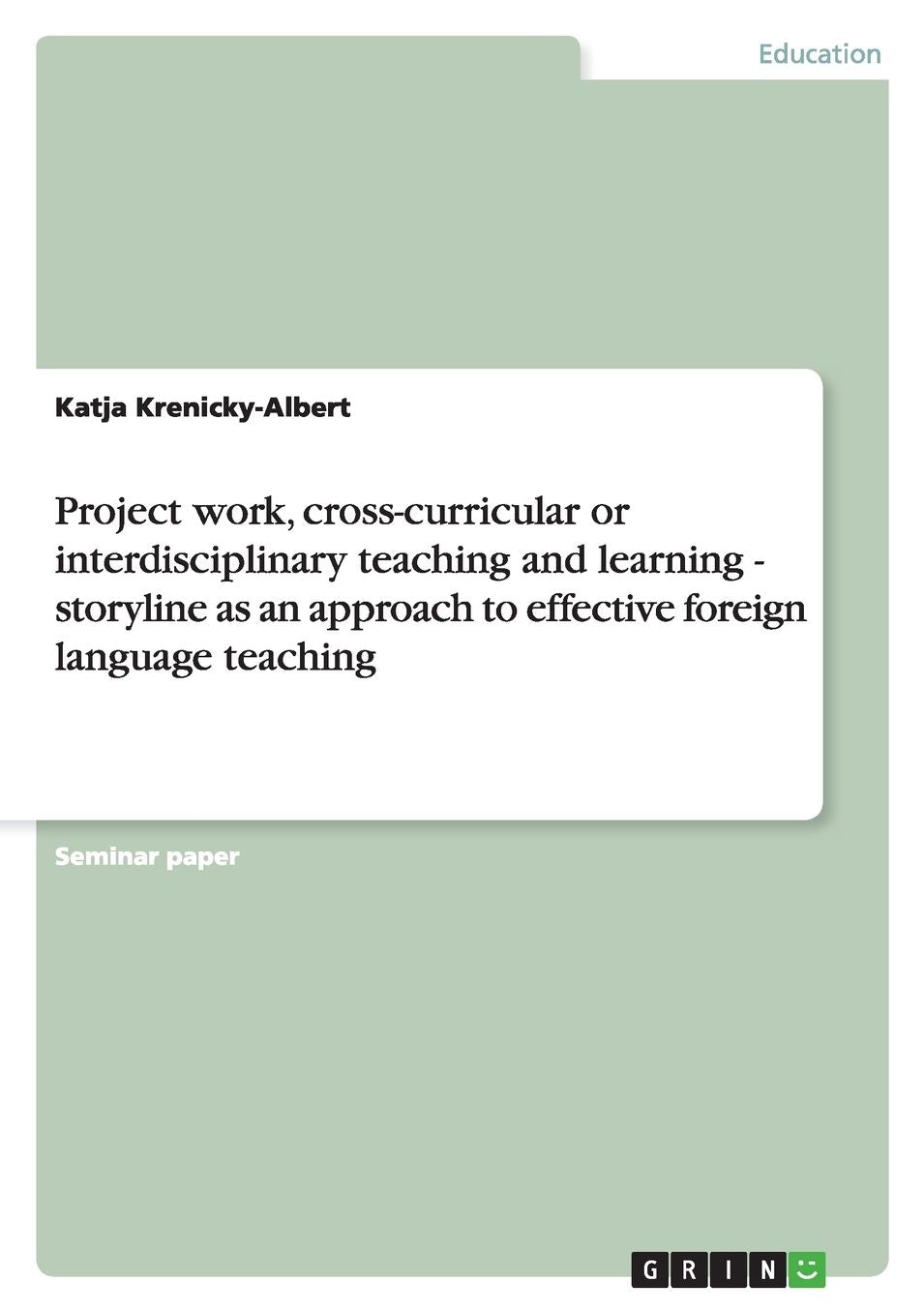 Project Work, Cross-Curricular Or Interdisciplinary Teaching And Learning - Storyline As An Approach To Effective Foreign Language Teaching