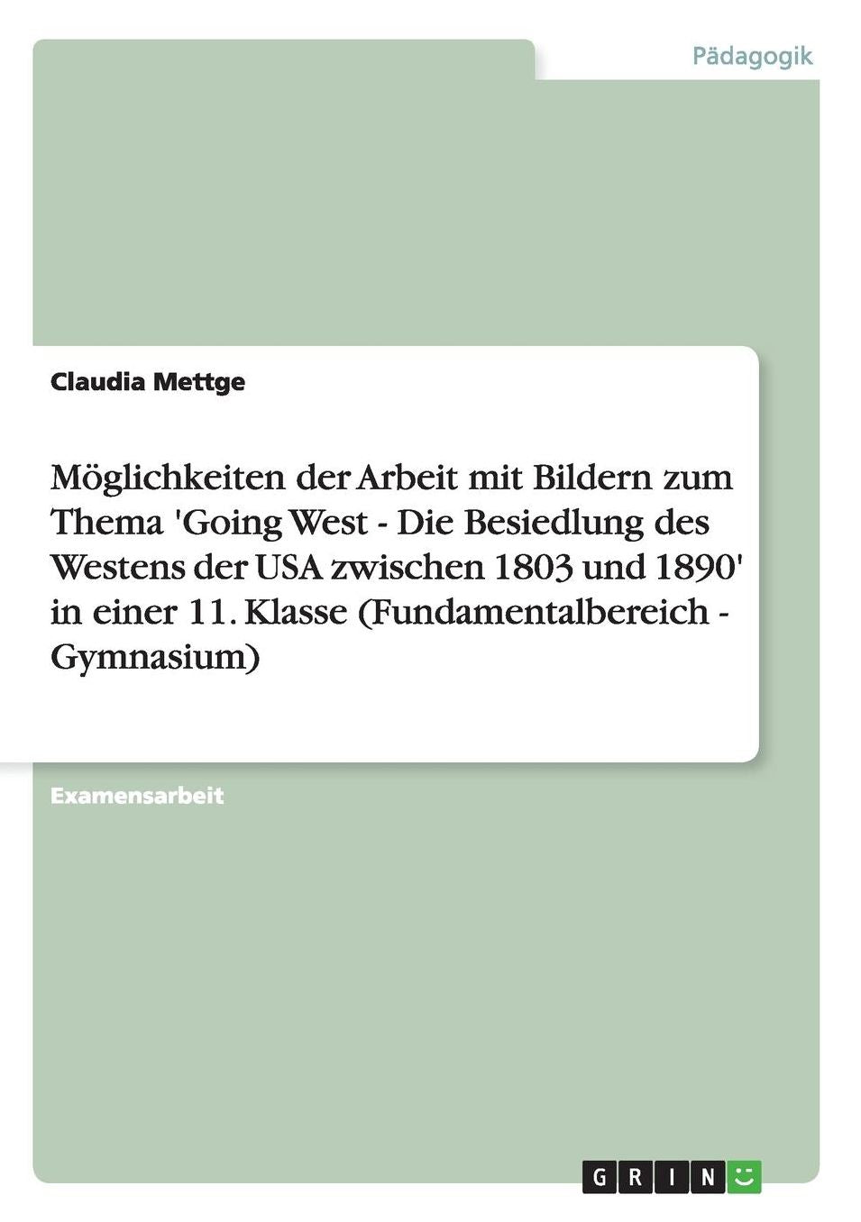 Mï¿½glichkeiten der Arbeit mit Bildern zum Thema 'Going West - Die Besiedlung des Westens der USA zwischen 1803 und 1890' in einer 11. Klasse (Fundamentalbereich - Gymnasium)