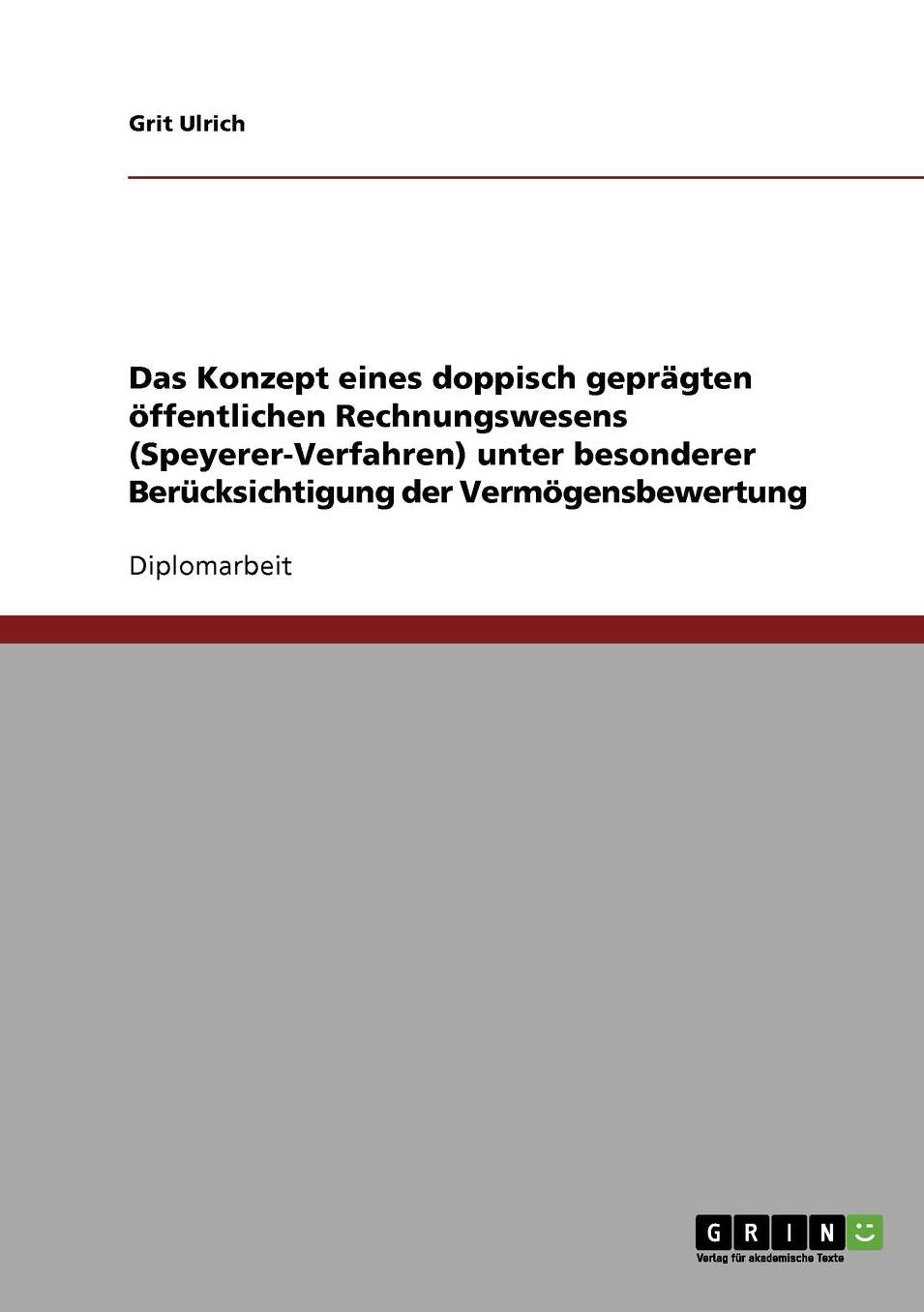 Das Konzept Eines Doppisch Gepr Gten Ffentlichen Rechnungswesens (Speyerer-Verfahren) Unter Besonderer Ber Cksichtigung Der Verm Gensbewertung