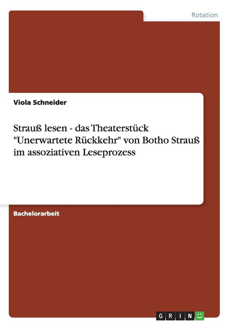 Strauï¿½ lesen - das Theaterstï¿½ck Unerwartete Rï¿½ckkehr von Botho Strauï¿½ im assoziativen Leseprozess