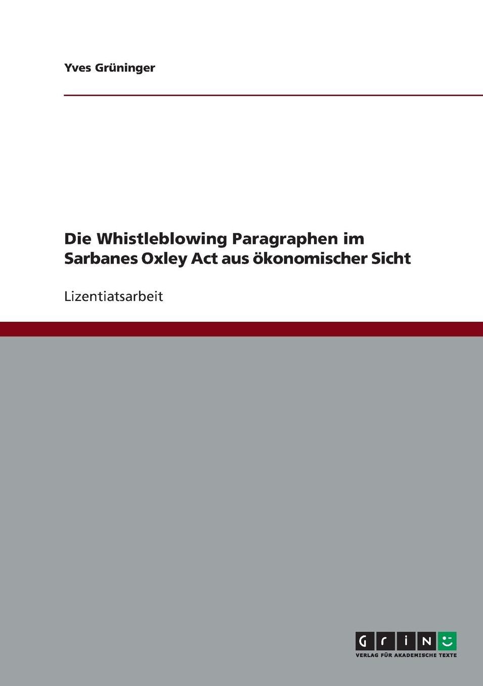 Die Whistleblowing Paragraphen im Sarbanes Oxley Act aus ï¿½konomischer Sicht