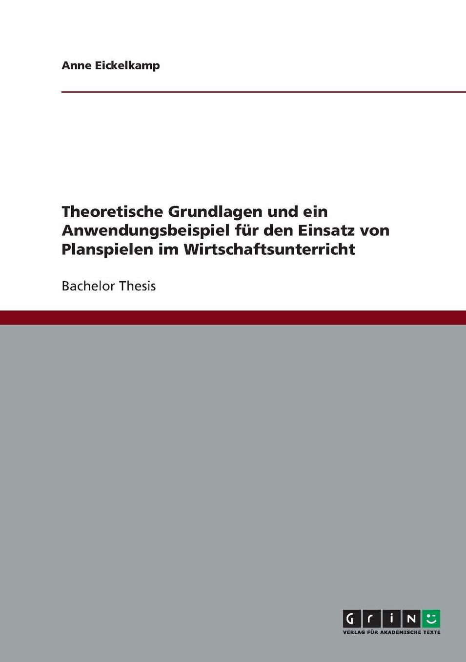 Theoretische Grundlagen und ein Anwendungsbeispiel fï¿½r den Einsatz von Planspielen im Wirtschaftsunterricht