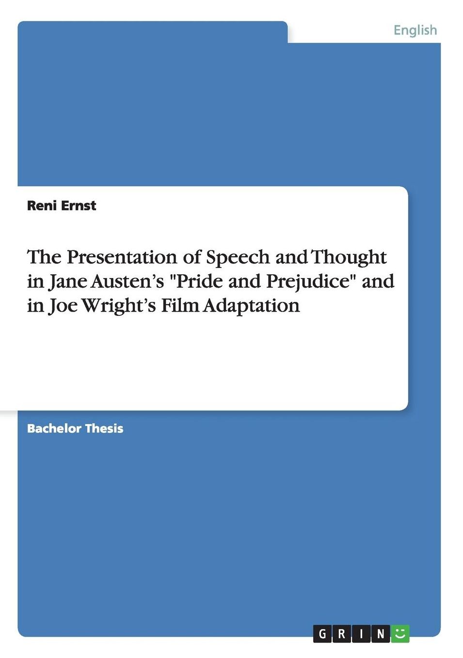 The Presentation of Speech and Thought in Jane Austen's Pride and Prejudice and in Joe Wright's Film Adaptation