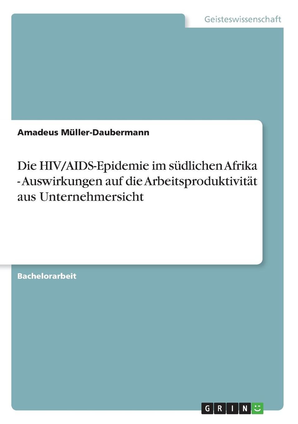 Die HIV/AIDS-Epidemie im sï¿½dlichen Afrika - Auswirkungen auf die Arbeitsproduktivitï¿½t aus Unternehmersicht