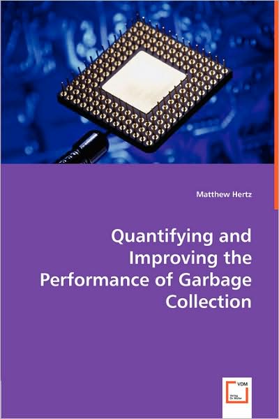 Quantifying and Improving the Performance of Garbage Collection