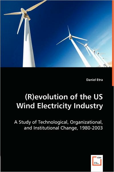 (R)Evolution Of The Us Wind Electricity Industry