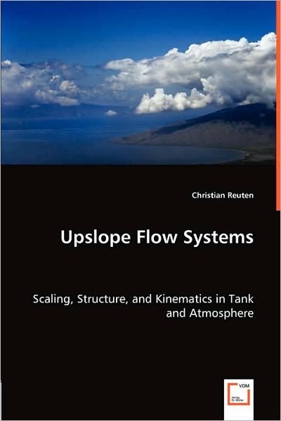 Upslope Flow Systems - Scaling, Structure, and Kinematics in Tank and Atmosphere