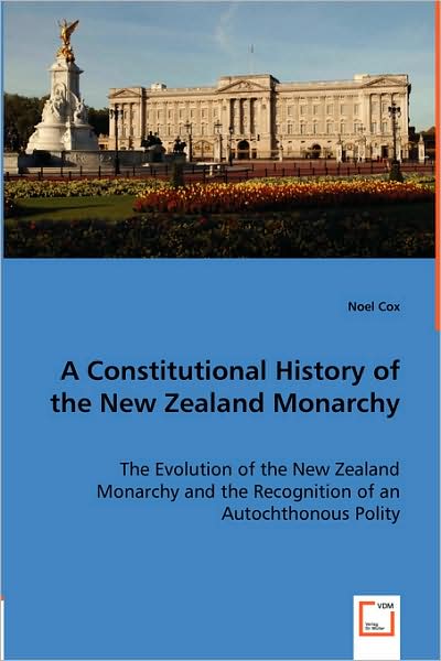 A Constitutional History Of The New Zealand Monarchy