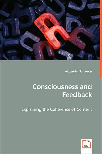 Consciousness and Feedback - Explaining the Coherence of Content