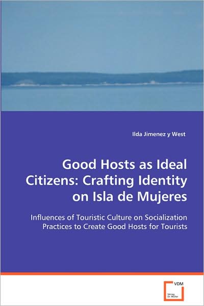 Good Hosts as Ideal Citizens: Crafting Identity on Isla de Mujeres