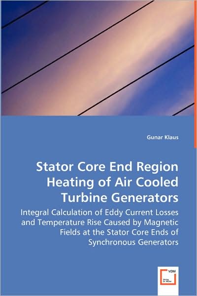 Stator Core End Region Heating of Air Cooled Turbine Generators - Integral Calculation of Eddy Current Losses and Temperature Rise Caused by Magnetic