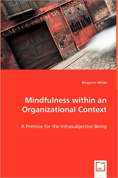 Mindfulness Within an Organizational Context - A Premise for the Intrasubjective Being