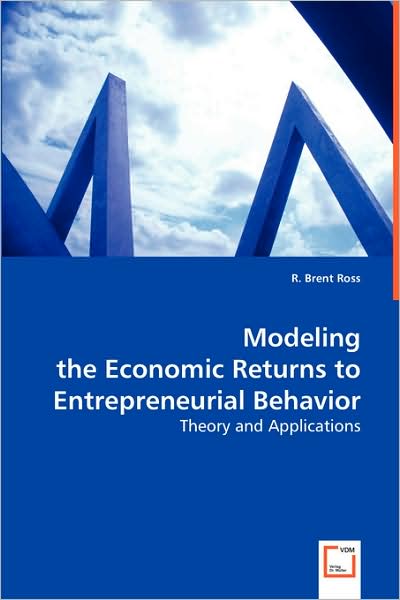 Modeling the Economic Returns to Entrepreneurial Behavior