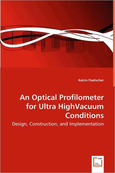 An Optical Profilometer for Ultra Highvacuum Conditions - Design, Construction, and Implementation