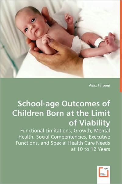 School-Age Outcomes of Children Born at the Limit of Viability - Functional Limitations, Growth, Mental Health, Social Compentencies, Executive Functi