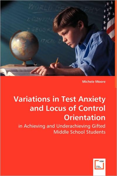 Variations in Test Anxiety and Locus of Control Orientation - In Achieving and Underachieving Gifted Middle School Students