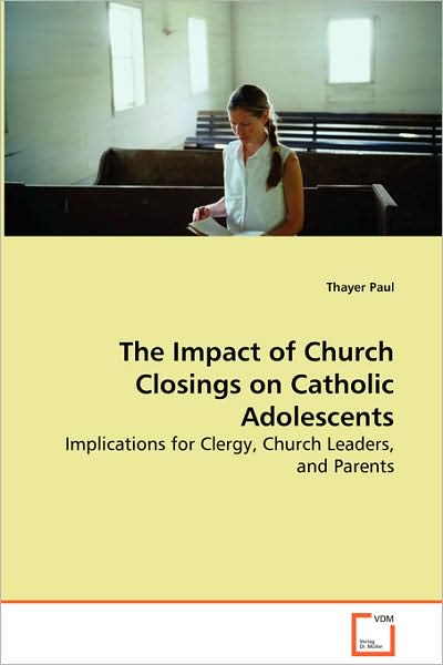 Impact of Church Closings on Catholic Adolescents - Implications for Clergy, Church Leaders, and Parents