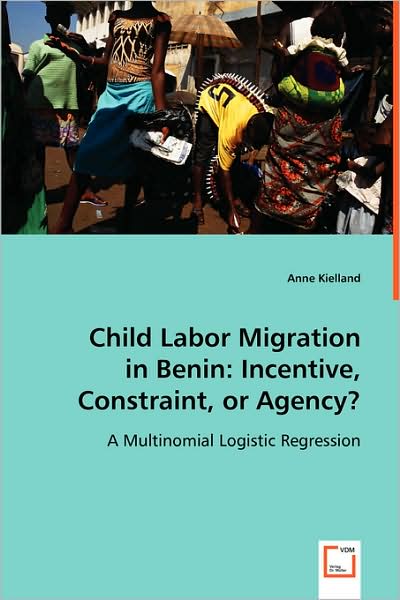 Child Labor Migration in Benin: Incentive, Constraint, or Agency?