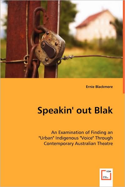 Speakin' Out Blak - An Examination of Finding an Urban Indigenous Voice Through Contemporary Australian Theatre
