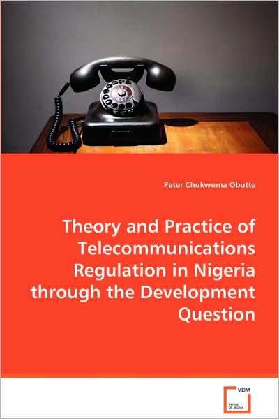 Theory and Practice of Telecommunications Regulation in Nigeria Through the Development Question