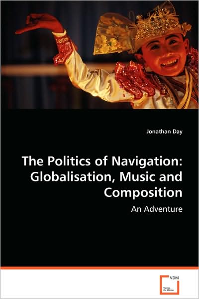 The Politics of Navigation: Globalisation, Music and Composition