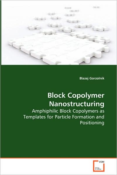 Block Copolymer Nanostructuring - Amphiphilic Block Copolymers as Templates for Particle Formation and Positioning