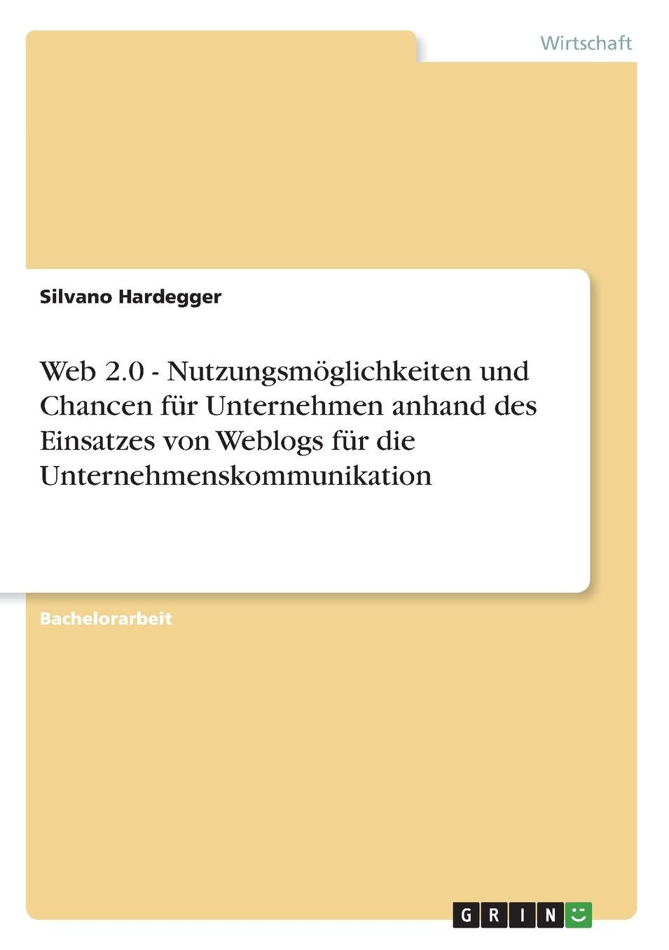Web 2.0 - Nutzungsmï¿½glichkeiten und Chancen fï¿½r Unternehmen anhand des Einsatzes von Weblogs fï¿½r die Unternehmenskommunikation