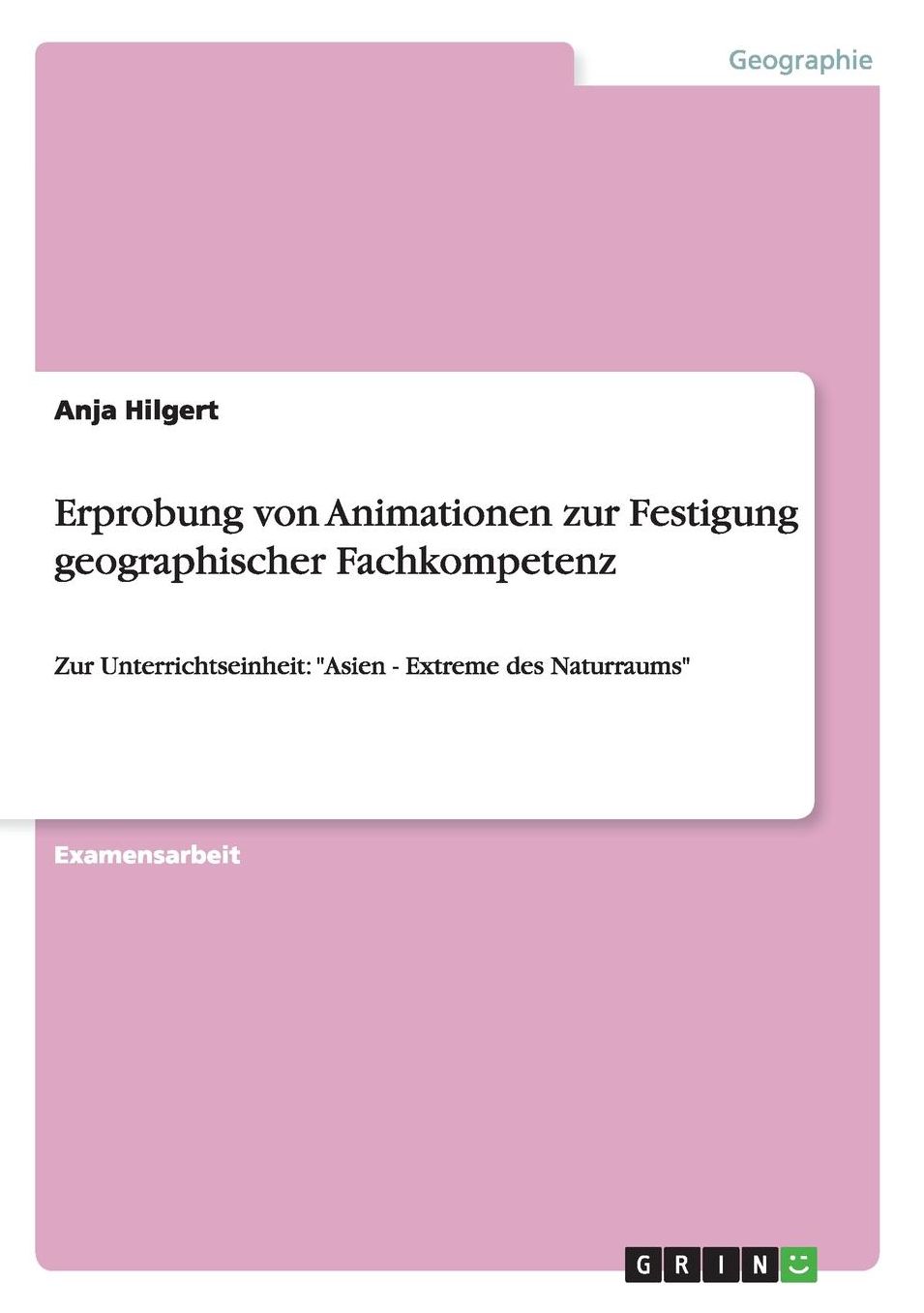 Erprobung von Animationen zur Festigung geographischer Fachkompetenz: Zur Unterrichtseinheit: Asien - Extreme des Naturraums