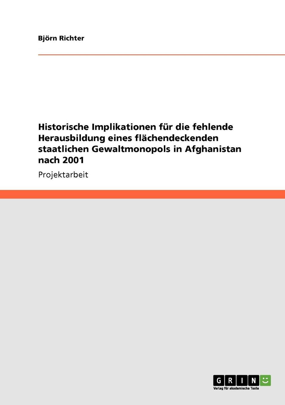 Historische Implikationen F R Die Fehlende Herausbildung Eines Fl Chendeckenden Staatlichen Gewaltmonopols In Afghanistan Nach 2001