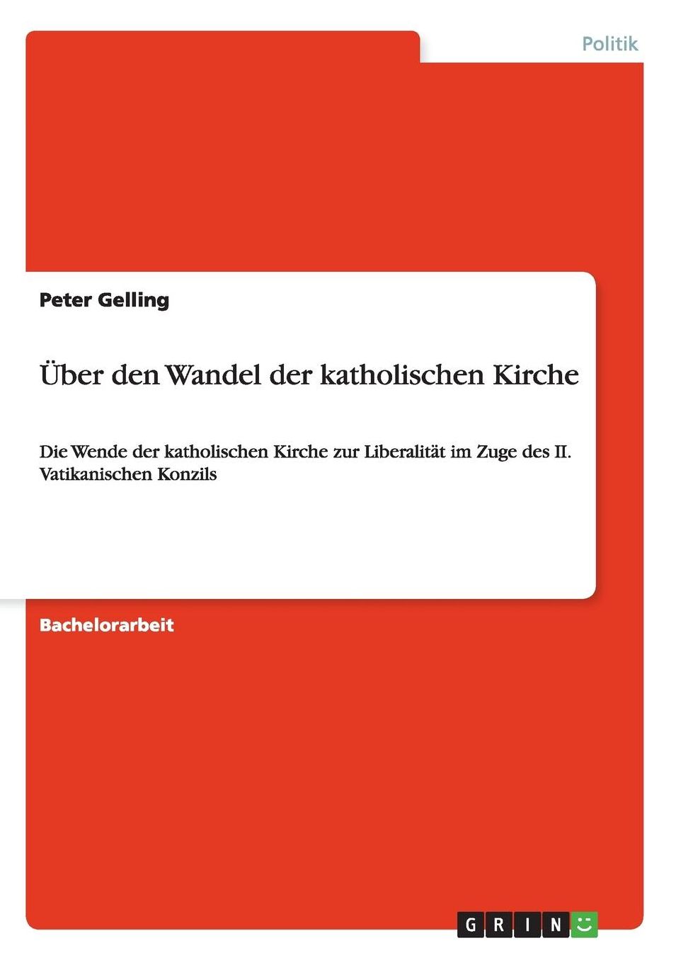 ï¿½ber den Wandel der katholischen Kirche: Die Wende der katholischen Kirche zur Liberalitï¿½t im Zuge des II. Vatikanischen Konzils