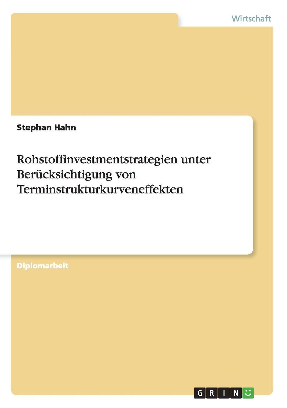 Rohstoffinvestmentstrategien unter Berï¿½cksichtigung von Terminstrukturkurveneffekten