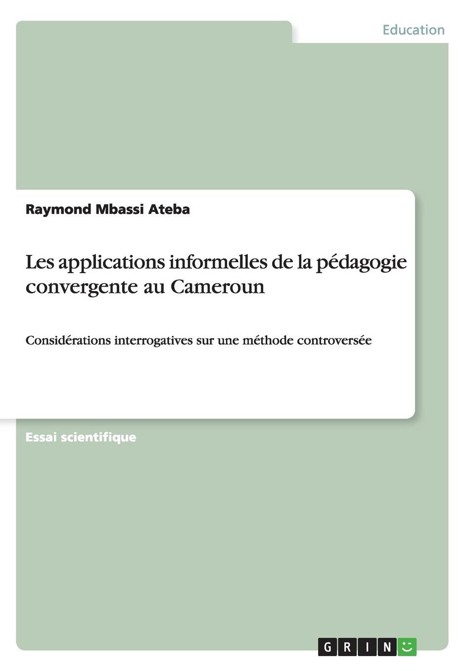 Les applications informelles de la pï¿½dagogie convergente au Cameroun: Considï¿½rations interrogatives sur une mï¿½thode controversï¿½e