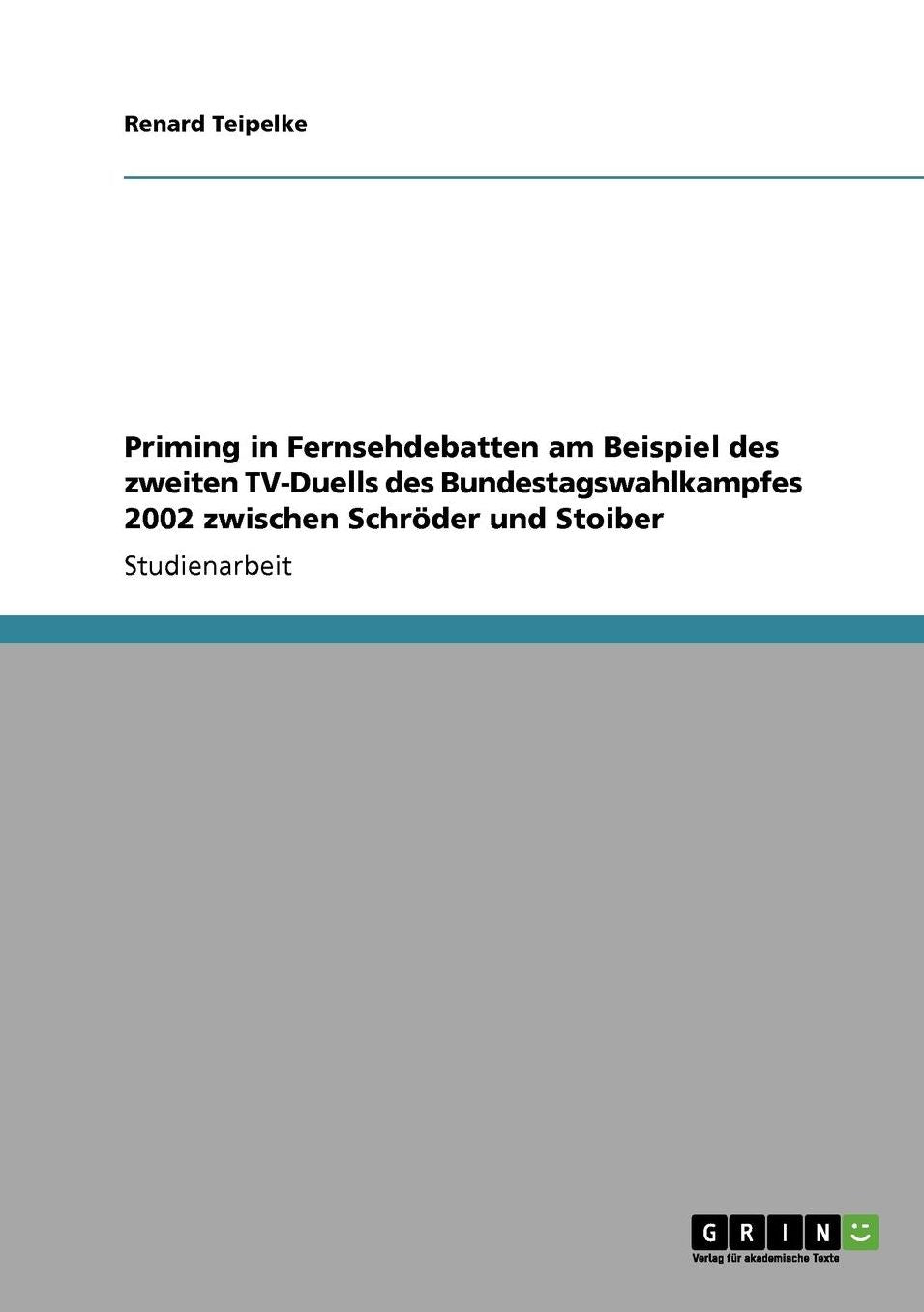 Priming In Fernsehdebatten Am Beispiel Des Zweiten Tv-Duells Des Bundestagswahlkampfes 2002 Zwischen Schr Der Und Stoiber