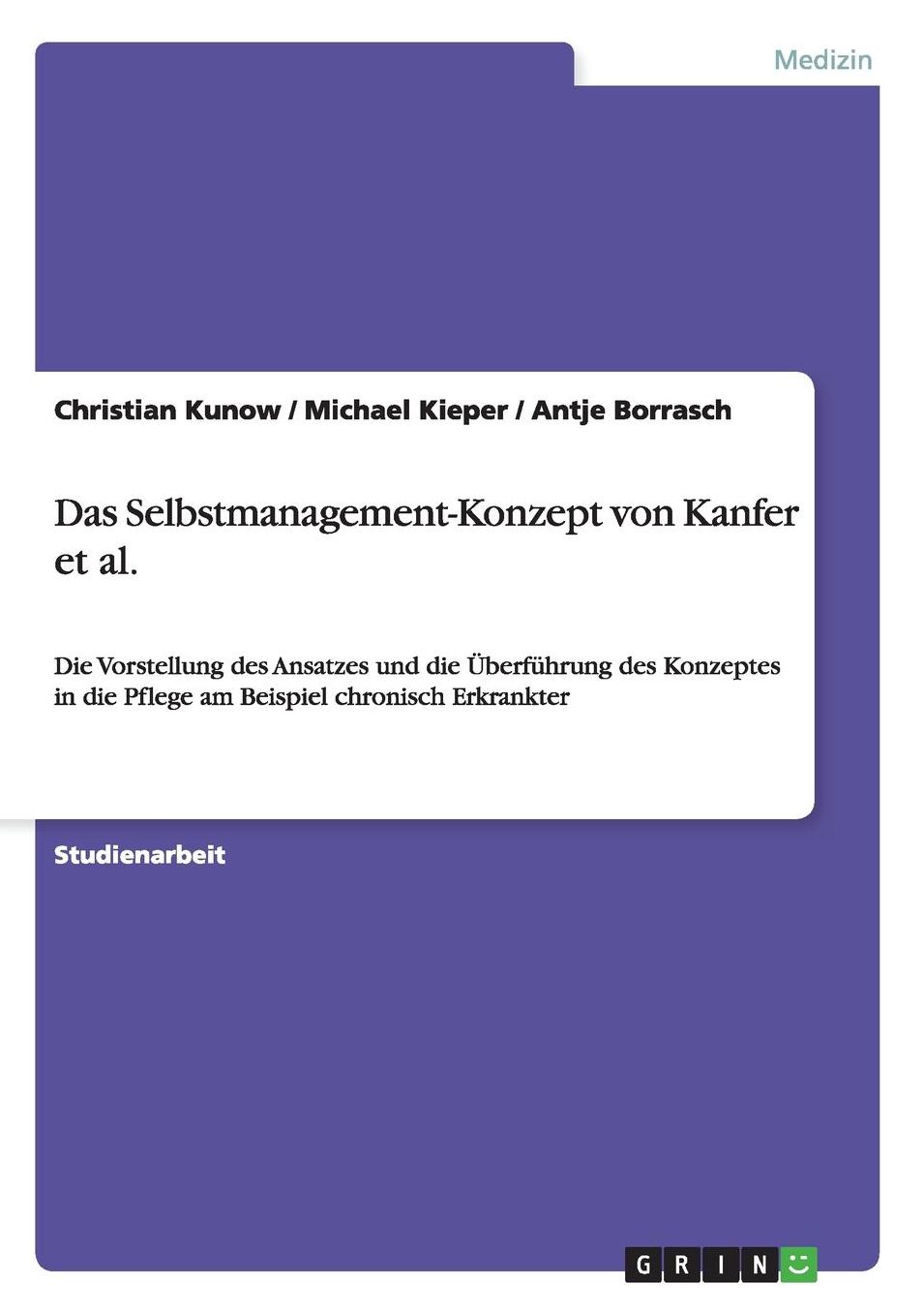 Das Selbstmanagement-Konzept von Kanfer et al.: Die Vorstellung des Ansatzes und die ï¿½berfï¿½hrung des Konzeptes in die Pflege am Beispiel chronisch Erkrankter
