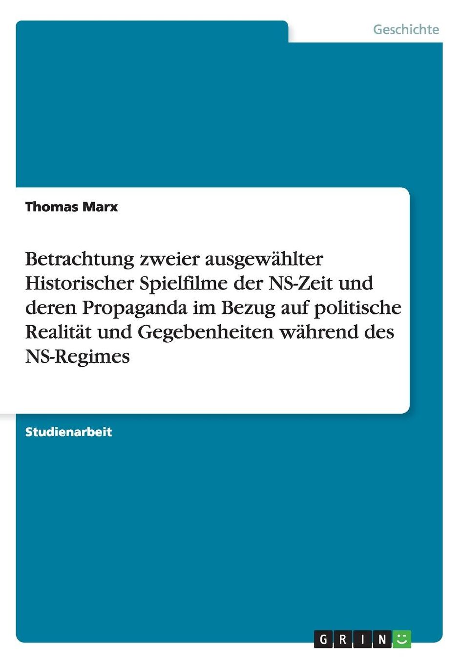 Betrachtung zweier ausgewï¿½hlter Historischer Spielfilme der NS-Zeit und deren Propaganda im Bezug auf politische Realitï¿½t und Gegebenheiten wï¿½hrend des NS-Regimes
