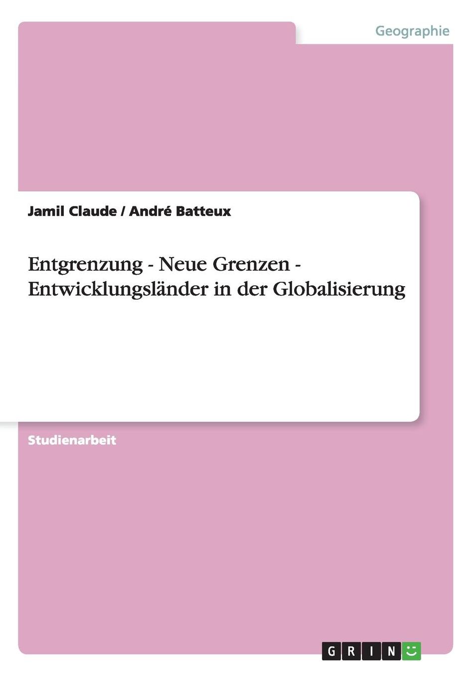 Entgrenzung - Neue Grenzen - Entwicklungslï¿½nder in der Globalisierung