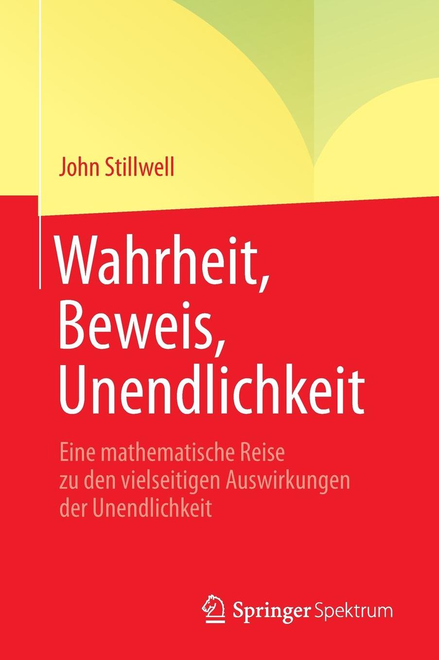 Wahrheit, Beweis, Unendlichkeit: Eine Mathematische Reise Zu Den Vielseitigen Auswirkungen Der Unendlichkeit