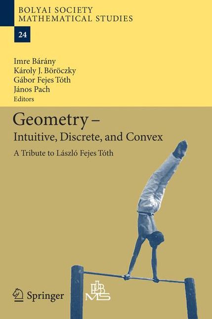 Geometry - Intuitive, Discrete, and Convex: A Tribute to Lï¿½szlï¿½ Fejes Tï¿½th
