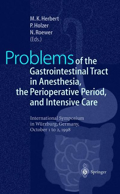 Problems of the Gastrointestinal Tract in Anesthesia, the Perioperative Period, and Intensive Care: International Symposium in Wurzburg, Germany, 1-3 October 1998