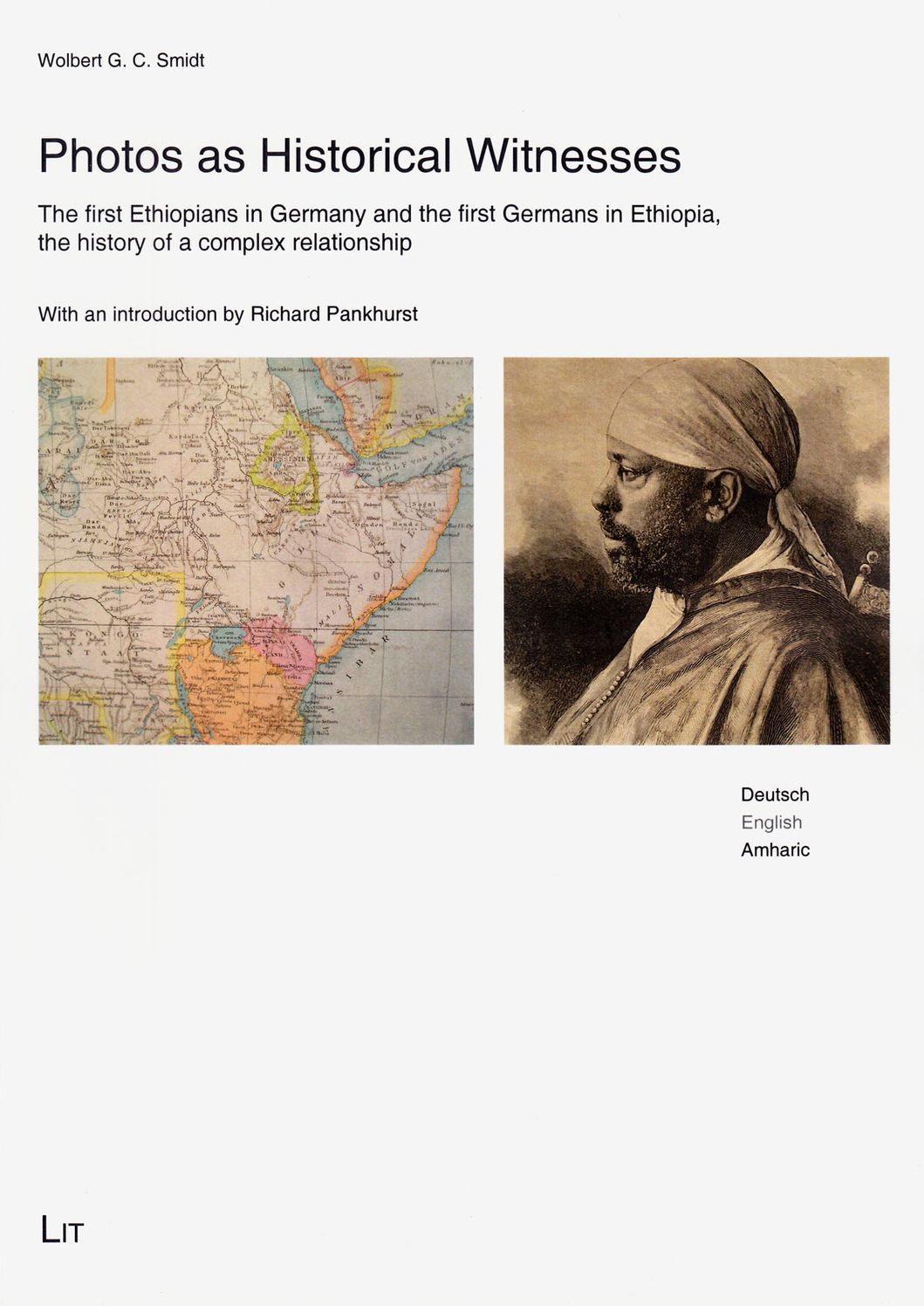 Photos As Historical Witnesses : The First Ethiopians in Germany and the First Germans in Ethiopia, the History of a Complex Relationship