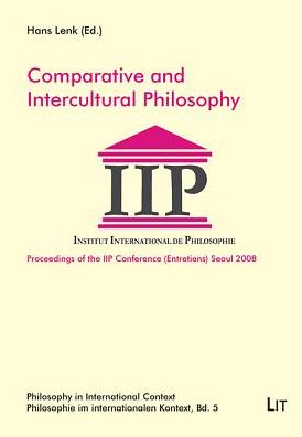 Comparative and Intercultural Philosophy: Proceedings of the Iip Conference Seoul 2008
