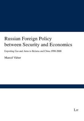 Russian Foreign Policy between Security and Economics: Exporting Gas and Arms to Berlarus and China 1990-2008