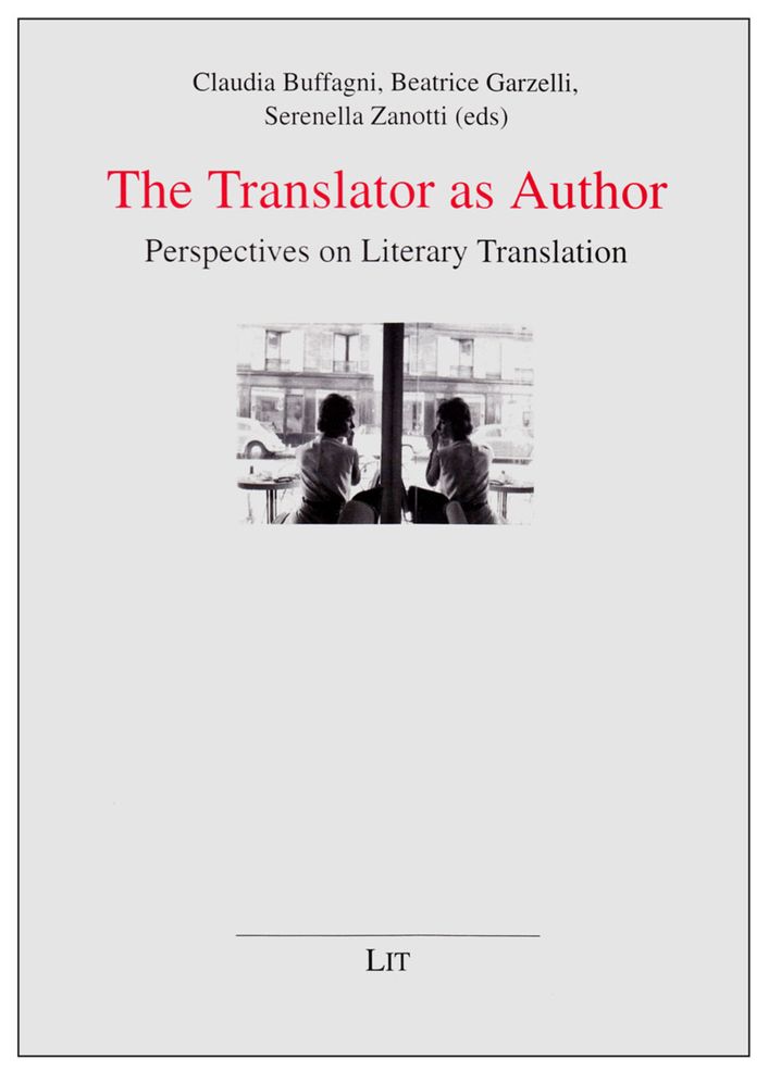 The Translator As Author : Perspectives on Literary Translation Proceedings of the International Conference, Universita per Stranieri of Siena, 28-29 May 2009