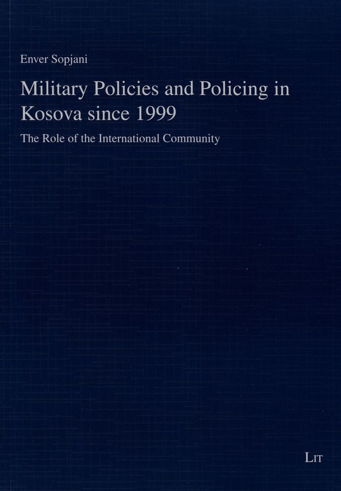 Military Policies and Policing in Kosova Since 1999 : The Role of the International Community